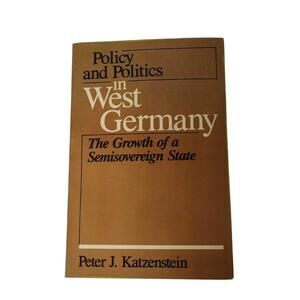 Policy And Politics In West Germany Book The Growth Of A Semisovereign State